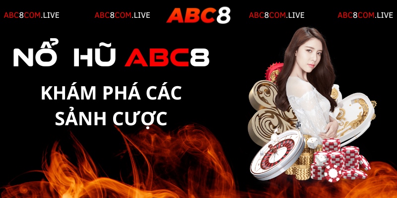 Khám phá một vài sảnh cược bùng nổ tại nổ hũ ABC8