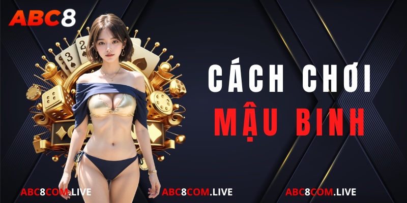 cách chơi mậu binh tại abc8