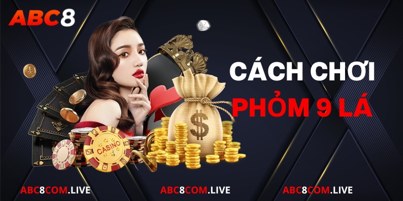 cách chơi phỏm 9 lá tại ABC8